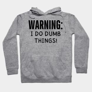 warning i do dumb things Hoodie